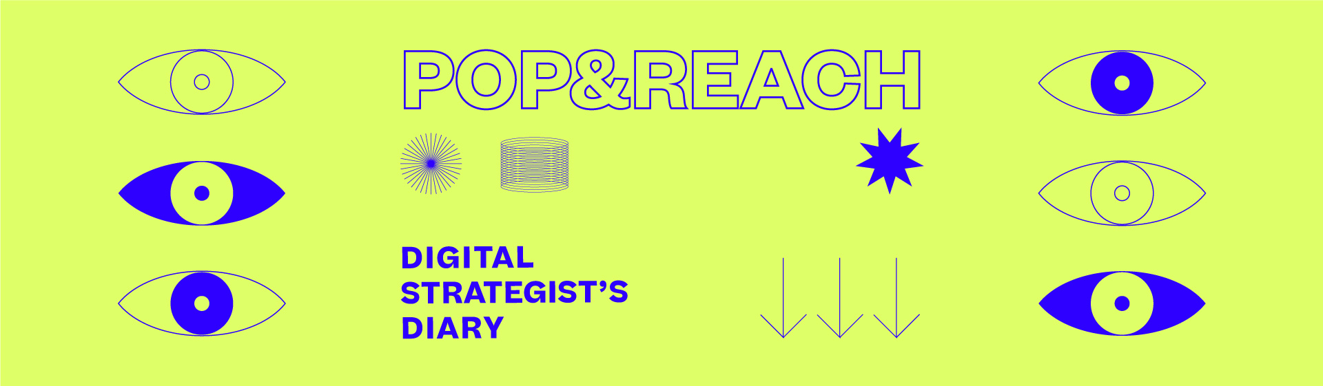 POP&REACH, DIGITAL STRATEGIST’S DIARY